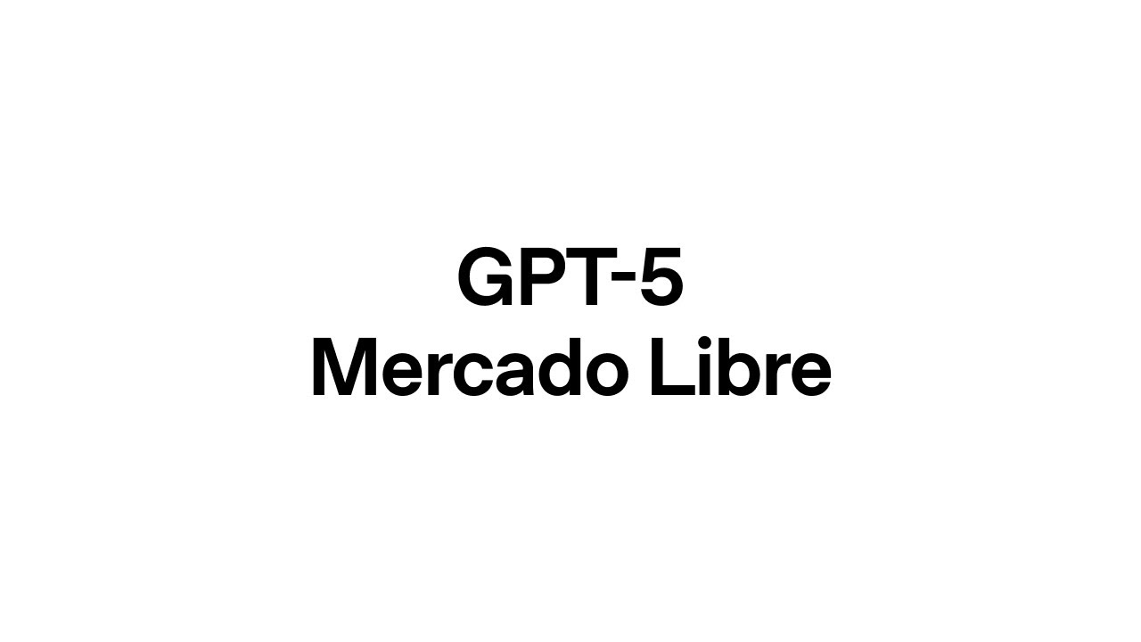 GPT-5 unites intent and reasoning for Mercado Libre — original channel thumbnail