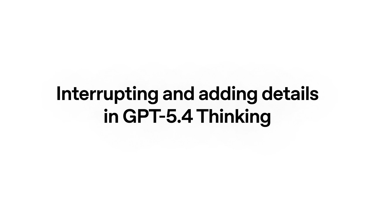Interrupting and Adding Details in GPT-5.4 Thinking — original channel thumbnail